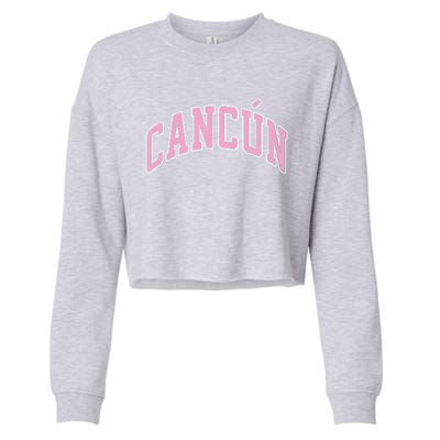 Cancun Mexico Varsity Style Pink Text Funny Gift Cropped Pullover Crew