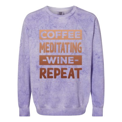 Coffee Meditating Wine Repeat Yoga Coffee Lover Pilates Meaningful Gift Colorblast Crewneck Sweatshirt