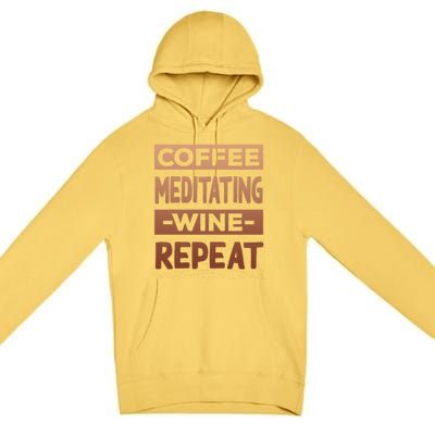 Coffee Meditating Wine Repeat Yoga Coffee Lover Pilates Meaningful Gift Premium Pullover Hoodie