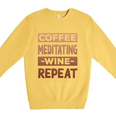 Coffee Meditating Wine Repeat Yoga Coffee Lover Pilates Meaningful Gift Premium Crewneck Sweatshirt