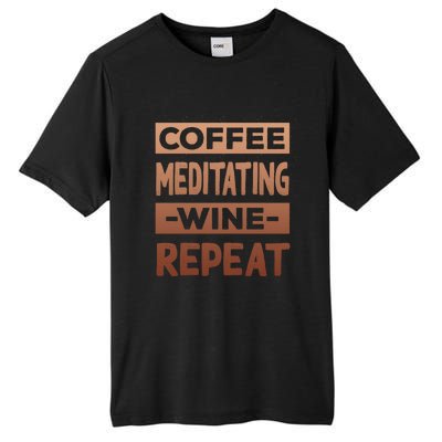 Coffee Meditating Wine Repeat Yoga Coffee Lover Pilates Meaningful Gift Tall Fusion ChromaSoft Performance T-Shirt