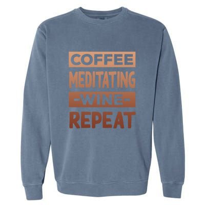 Coffee Meditating Wine Repeat Yoga Coffee Lover Pilates Meaningful Gift Garment-Dyed Sweatshirt