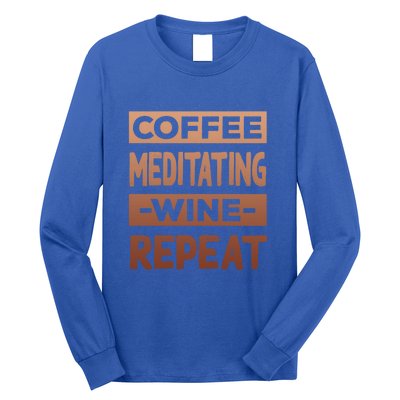 Coffee Meditating Wine Repeat Yoga Coffee Lover Pilates Meaningful Gift Long Sleeve Shirt