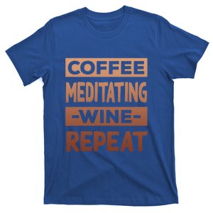 Coffee Meditating Wine Repeat Yoga Coffee Lover Pilates Meaningful Gift T-Shirt