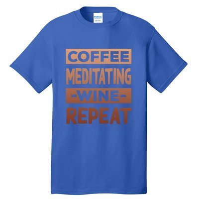 Coffee Meditating Wine Repeat Yoga Coffee Lover Pilates Meaningful Gift Tall T-Shirt