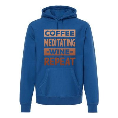 Coffee Meditating Wine Repeat Yoga Coffee Lover Pilates Meaningful Gift Premium Hoodie