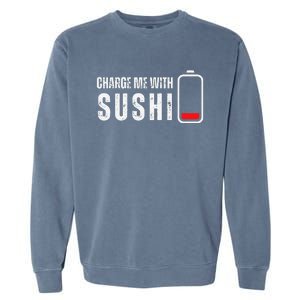 Charge Me With Sushi Funny Sushi Lover Garment-Dyed Sweatshirt