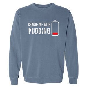 Charge Me With Pudding Funny Pudding Lover Garment-Dyed Sweatshirt