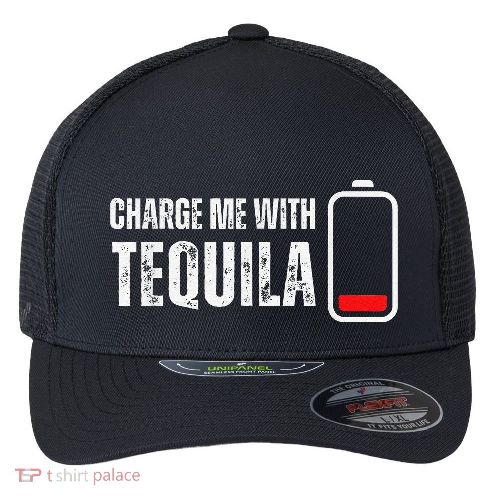 Charge Me With Tequila Funny Tequila Drinking Lover Flexfit Unipanel Trucker Cap