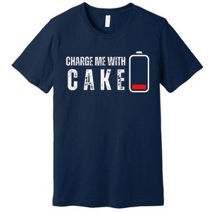 Charge Me With Cake Funny Cake Sweets Lover Premium T-Shirt