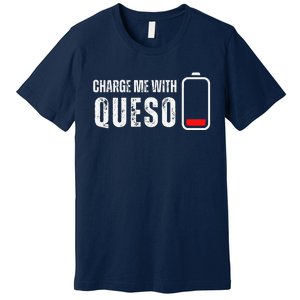 Charge Me With Queso Funny Cheese Queso Dip Lover Premium T-Shirt