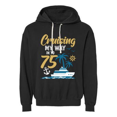 Cruising My Way Into 75th Birthday Cruise 75 Years Old Garment-Dyed Fleece Hoodie