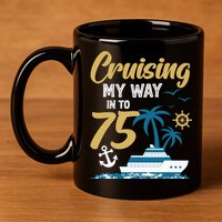Cruising My Way Into 75th Birthday Cruise 75 Years Old 11oz C Handle Ceramic Mug