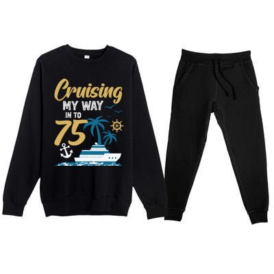 Cruising My Way Into 75th Birthday Cruise 75 Years Old Premium Crewneck Sweatsuit Set