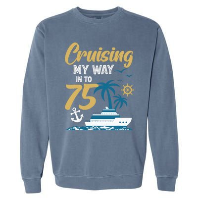 Cruising My Way Into 75th Birthday Cruise 75 Years Old Garment-Dyed Sweatshirt