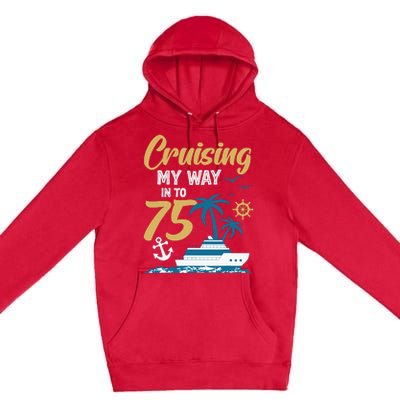 Cruising My Way Into 75th Birthday Cruise 75 Years Old Premium Pullover Hoodie