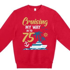 Cruising My Way Into 75th Birthday Cruise 75 Years Old Premium Crewneck Sweatshirt