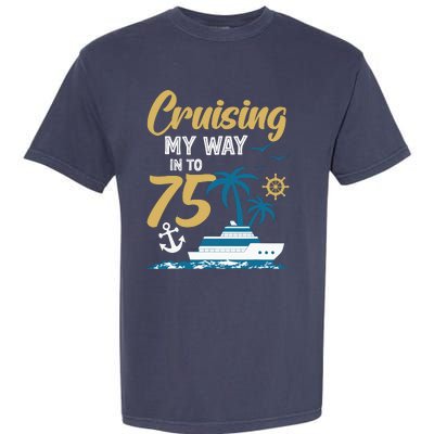 Cruising My Way Into 75th Birthday Cruise 75 Years Old Garment-Dyed Heavyweight T-Shirt