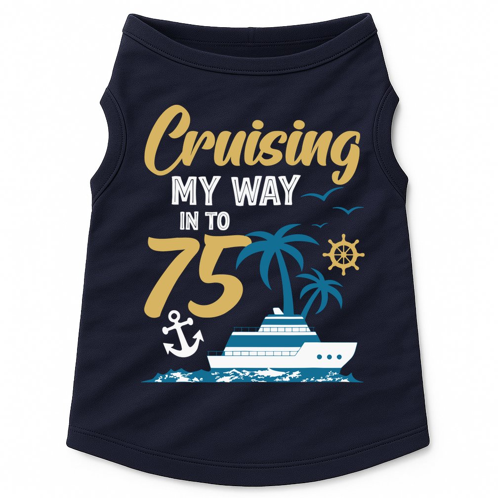 Cruising My Way Into 75th Birthday Cruise 75 Years Old Doggie Tank