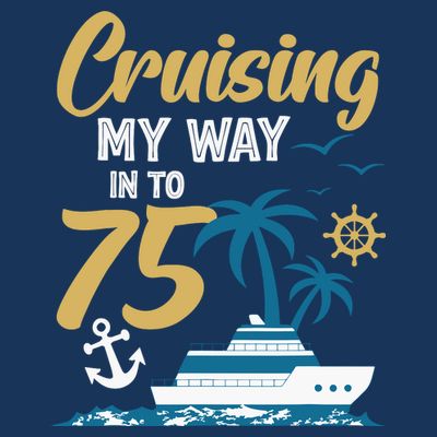 Cruising My Way Into 75th Birthday Cruise 75 Years Old T-Shirt