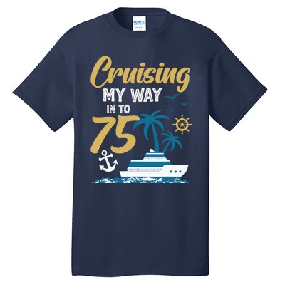 Cruising My Way Into 75th Birthday Cruise 75 Years Old Tall T-Shirt