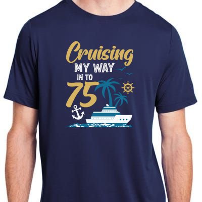 Cruising My Way Into 75th Birthday Cruise 75 Years Old Adult ChromaSoft Performance T-Shirt