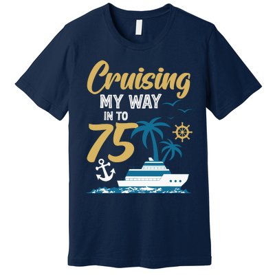 Cruising My Way Into 75th Birthday Cruise 75 Years Old Premium T-Shirt