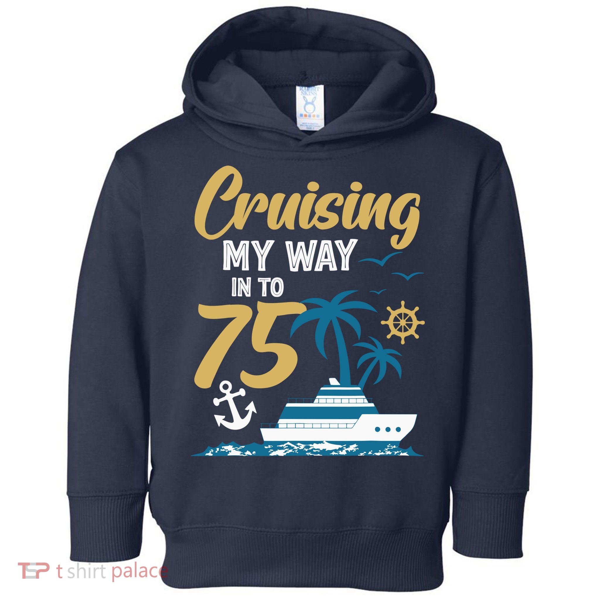 Cruising My Way Into 75th Birthday Cruise 75 Years Old Toddler Hoodie