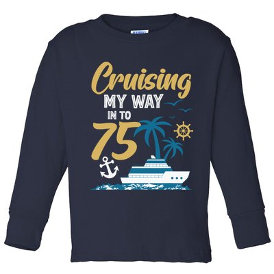 Cruising My Way Into 75th Birthday Cruise 75 Years Old Toddler Long Sleeve Shirt