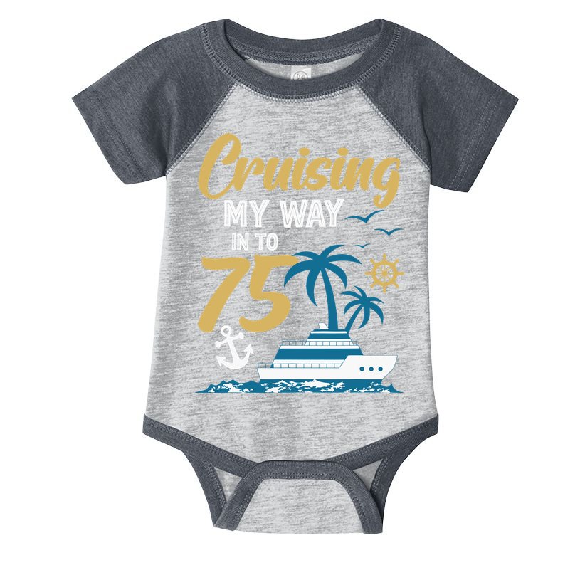 Cruising My Way Into 75th Birthday Cruise 75 Years Old Infant Baby Jersey Bodysuit