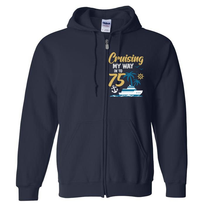 Cruising My Way Into 75th Birthday Cruise 75 Years Old Full Zip Hoodie