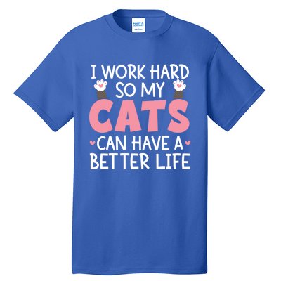 Cat Mom Works Hard For Better Cat Life Funny Gift Tall T-Shirt