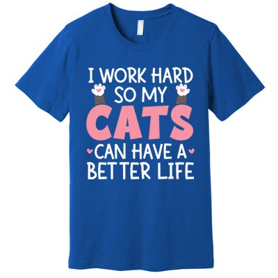 Cat Mom Works Hard For Better Cat Life Funny Gift Premium T-Shirt