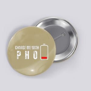 Charge Me With Pho Funny Pho Noodle Soup Lover Button