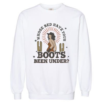 Country Music Who Is Bed Have Your Boots Been Under Garment-Dyed Sweatshirt