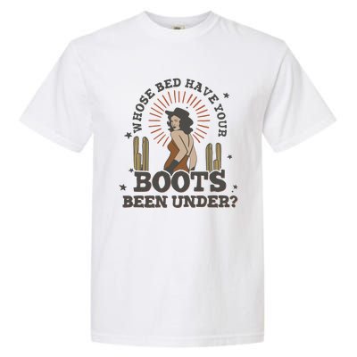 Country Music Who Is Bed Have Your Boots Been Under Garment-Dyed Heavyweight T-Shirt