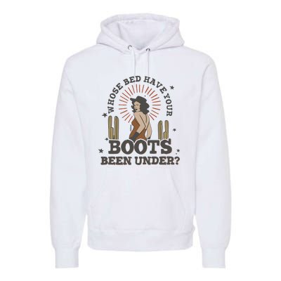 Country Music Who Is Bed Have Your Boots Been Under Premium Hoodie