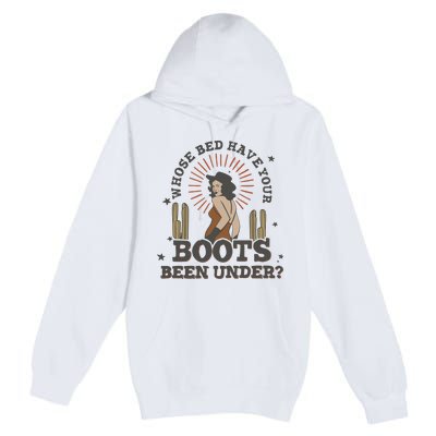 Country Music Who Is Bed Have Your Boots Been Under Premium Pullover Hoodie