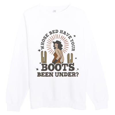 Country Music Who Is Bed Have Your Boots Been Under Premium Crewneck Sweatshirt