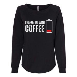 Charge Me With Coffee Funny Caffeine Coffee Lover Womens California Wash Sweatshirt