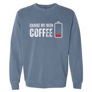 Charge Me With Coffee Funny Caffeine Coffee Lover Garment-Dyed Sweatshirt