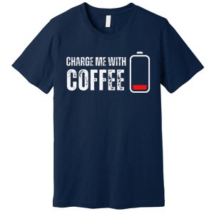 Charge Me With Coffee Funny Caffeine Coffee Lover Premium T-Shirt