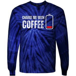 Charge Me With Coffee Funny Caffeine Coffee Lover Tie-Dye Long Sleeve Shirt