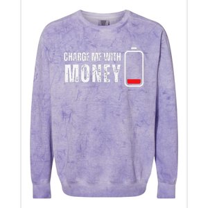 Charge Me With Money Funny Cash Money Lover Colorblast Crewneck Sweatshirt