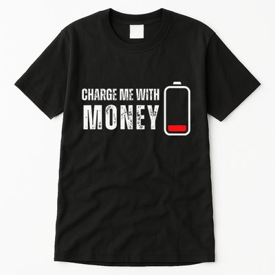 Charge Me With Money Funny Cash Money Lover Tall T-Shirt