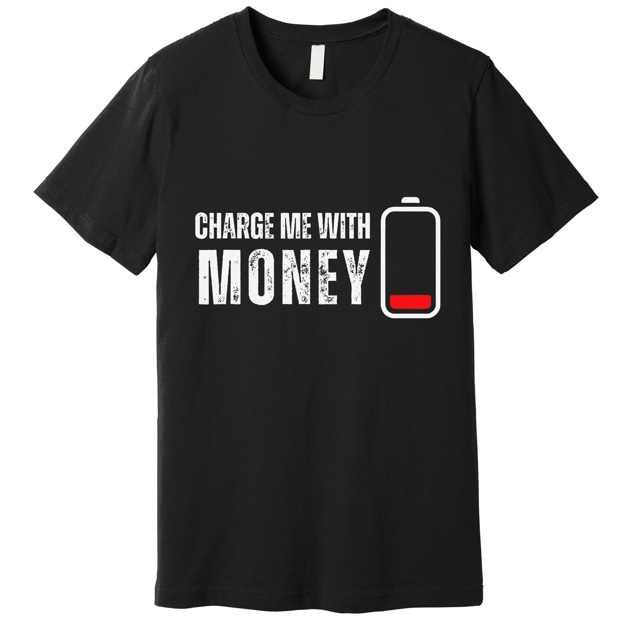 Charge Me With Money Funny Cash Money Lover Premium T-Shirt