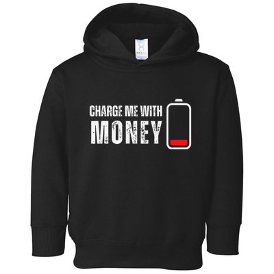 Charge Me With Money Funny Cash Money Lover Toddler Hoodie