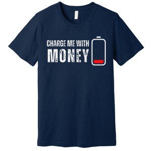 Charge Me With Money Funny Cash Money Lover Premium T-Shirt