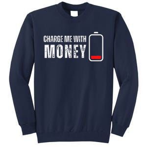 Charge Me With Money Funny Cash Money Lover Tall Sweatshirt