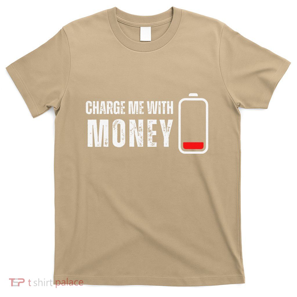 Charge Me With Money Funny Cash Money Lover T-Shirt